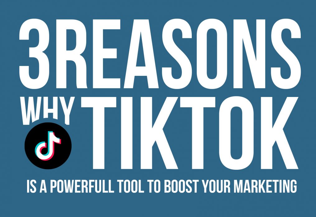 3 Reasons TikTok is A Powerful Tool to Boost Marketing